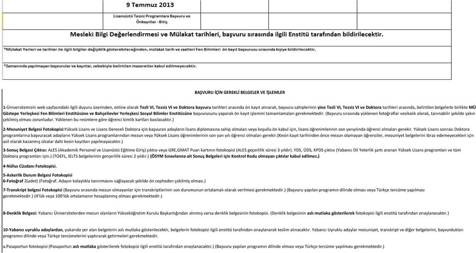 Enstitüsüne başvurusunu yaparak ön kayıt işlemini tamamlamaları gerekmektedir. (Başvuru sırasında yüklenen fotoğraflar vesikalık olarak, tanınabilir şekilde yakın çekilmiş olması zorunludur.