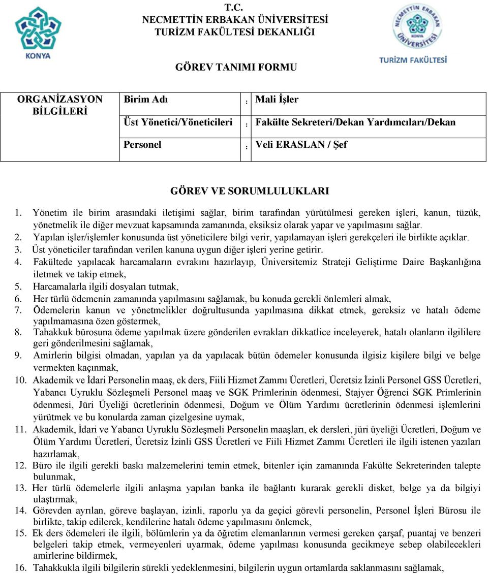 Yönetim ile birim arasındaki iletişimi sağlar, birim tarafından yürütülmesi gereken işleri, kanun, tüzük, yönetmelik ile diğer mevzuat kapsamında zamanında, eksiksiz olarak yapar ve yapılmasını