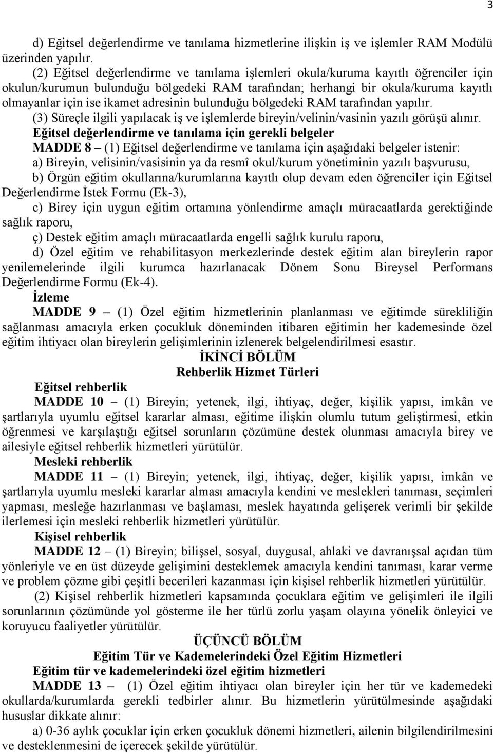 adresinin bulunduğu bölgedeki RAM tarafından yapılır. (3) Süreçle ilgili yapılacak iş ve işlemlerde bireyin/velinin/vasinin yazılı görüşü alınır.