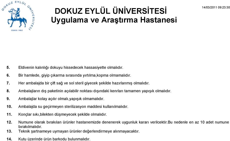 Ambalajlar kolay açılır olmalı,yapışık olmamalıdır. Ambalajda su geçirmeyen sterilizasyon maddesi kullanılmalıdır. Konçlar sıkı,bilekten düşmeyecek şekilde olmalıdır.