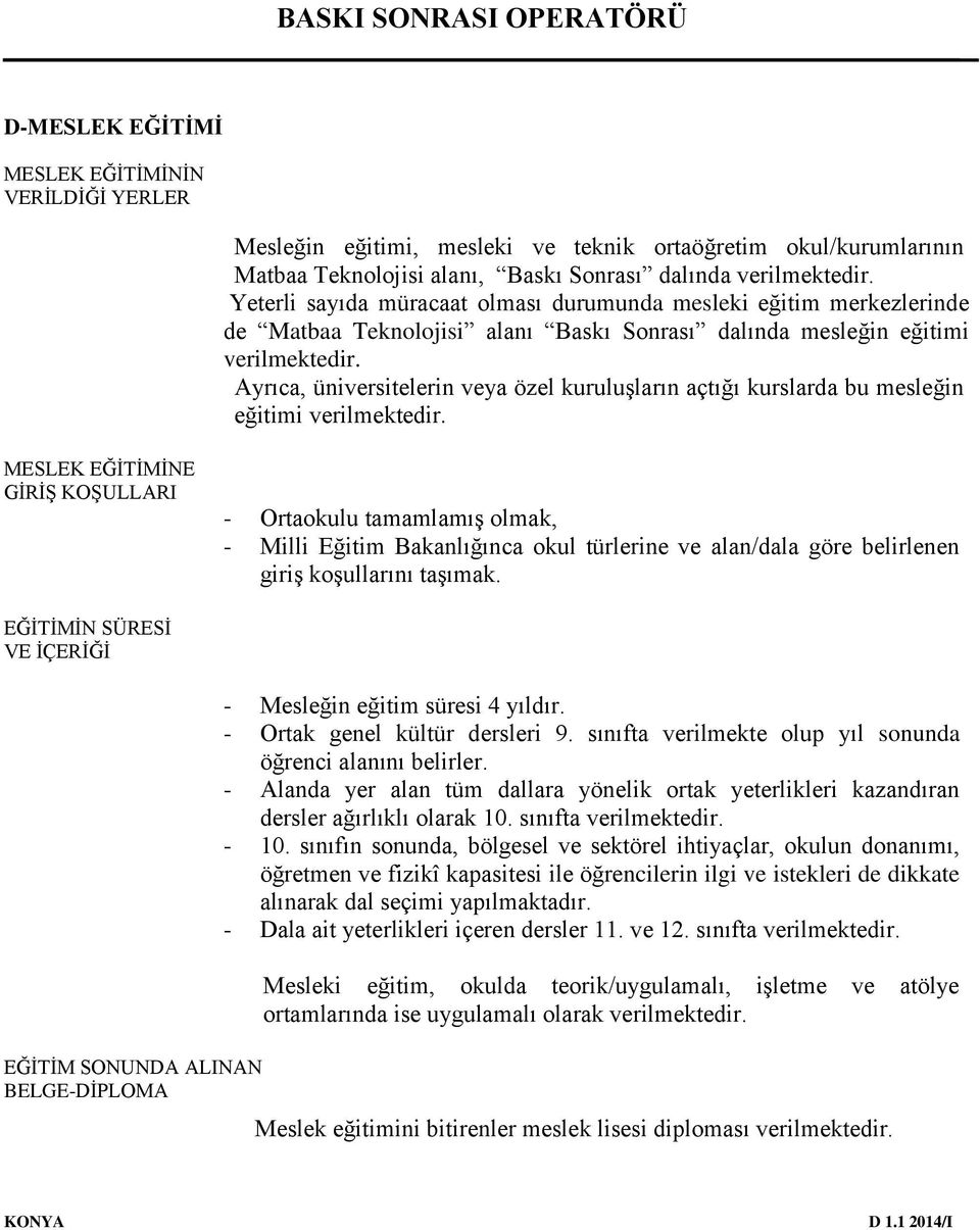 Ayrıca, üniversitelerin veya özel kuruluşların açtığı kurslarda bu mesleğin eğitimi verilmektedir.