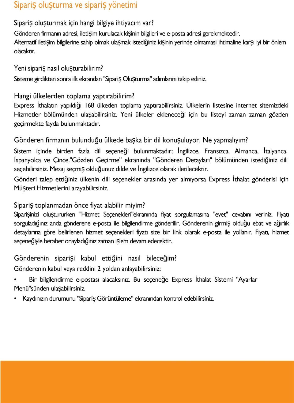 Sisteme girdikten sonra ilk ekrandan "Sipariș Olușturma" adımlarını takip ediniz. Hangi ülkelerden toplama yaptırabilirim? Express İthalatın yapıldığı 168 ülkeden toplama yaptırabilirsiniz.