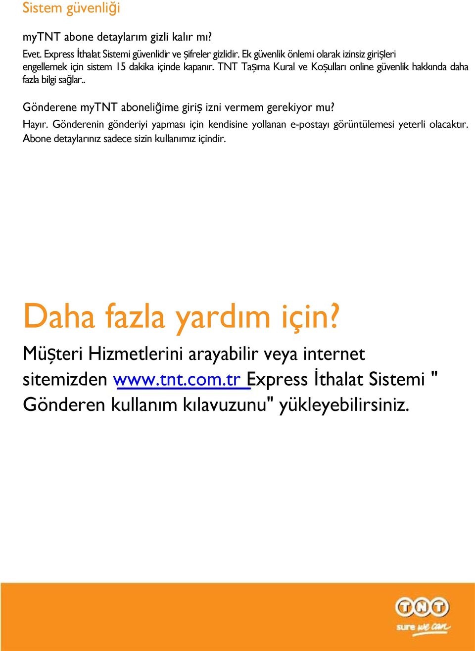 TNT Tașıma Kural ve Koșulları online güvenlik hakkında daha fazla bilgi sağlar.. Gönderene mytnt aboneliğime giriș izni vermem gerekiyor mu? Hayır.