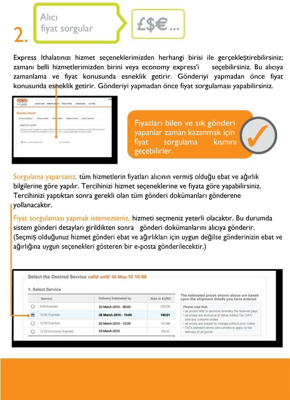 Fiyatları bilen ve sık gönderi yapanlar zaman kazanmak için fiyat sorgulama kısmını geçebilirler.