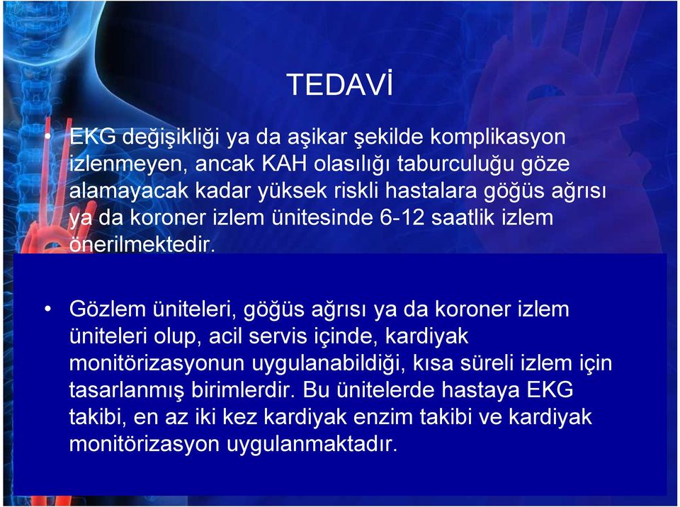 Gözlem üniteleri, göğüs ağrısı ya da koroner izlem üniteleri olup, acil servis içinde, kardiyak monitörizasyonun uygulanabildiği,