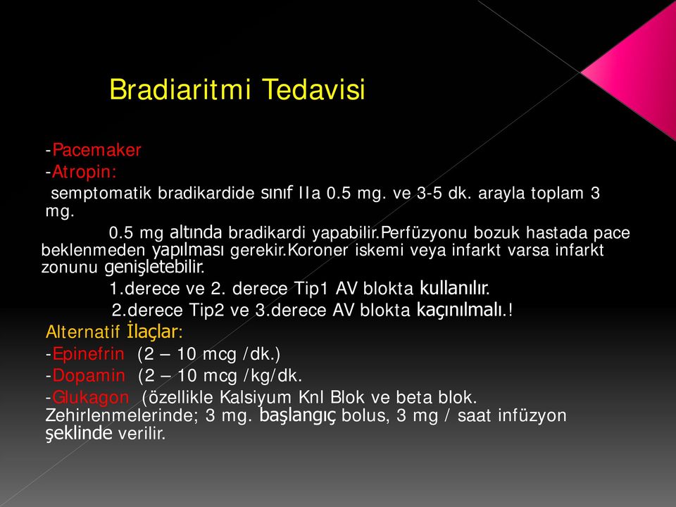 derece Tip1 AV blokta kullanılır. 2.derece Tip2 ve 3.derece AV blokta kaçınılmalı.! Alternatif İlaçlar: -Epinefrin (2 10 mcg /dk.