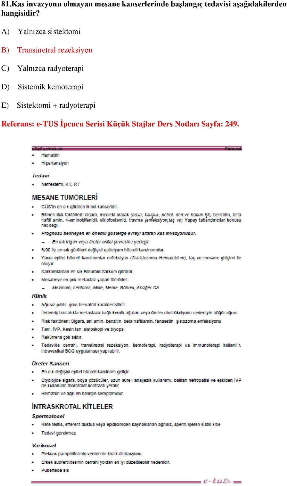 A) Yalnızca sistektomi B) Transüretral rezeksiyon C) Yalnızca