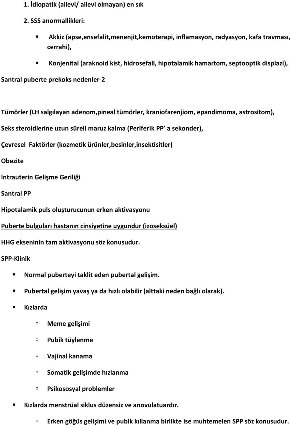 Santral puberte prekoks nedenler-2 Tümörler (LH salgılayan adenom,pineal tümörler, kraniofarenjiom, epandimoma, astrositom), Seks steroidlerine uzun süreli maruz kalma (Periferik PP a sekonder),