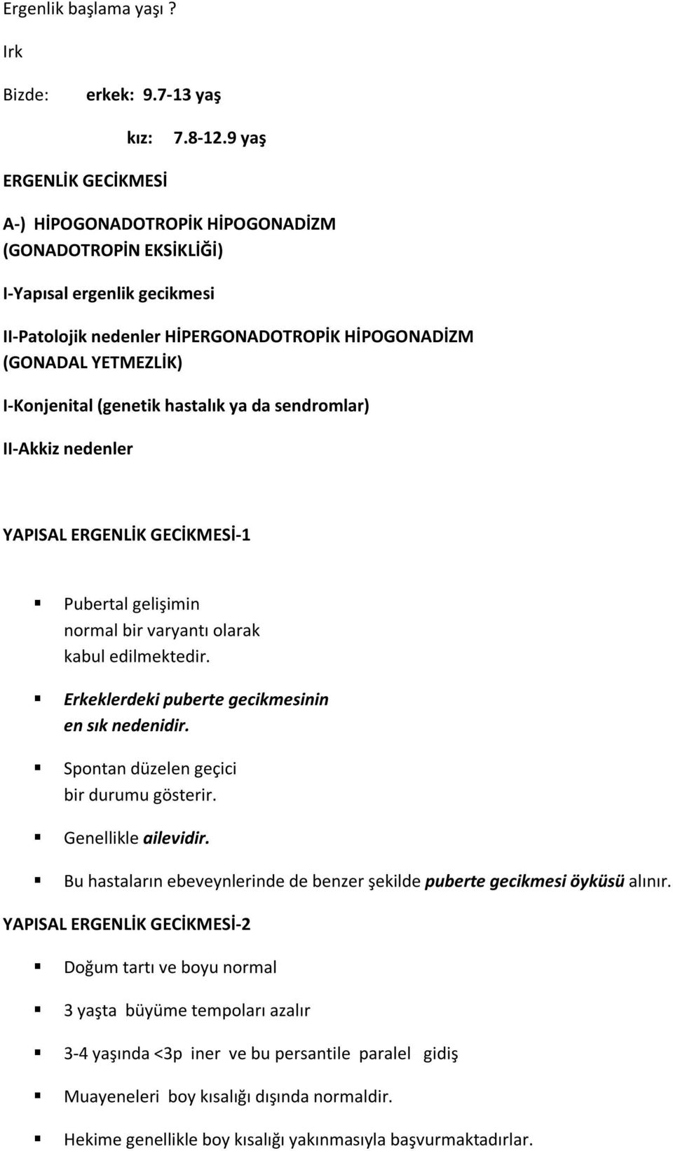 (genetik hastalık ya da sendromlar) II-Akkiz nedenler YAPISAL ERGENLİK GECİKMESİ-1 Pubertal gelişimin normal bir varyantı olarak kabul edilmektedir. Erkeklerdeki puberte gecikmesinin en sık nedenidir.