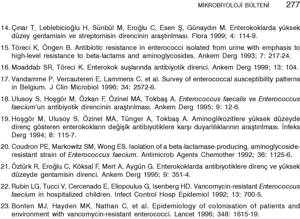 Moaddab SR, Töreci K. Enterokok suşlarında antibiyotik direnci. Ankem Derg 1999; 13: 104. 17. Vandamme P, Vercauteren E, Lammens C, et al. Survey of enterococcal susceptibility patterns in Belgium.