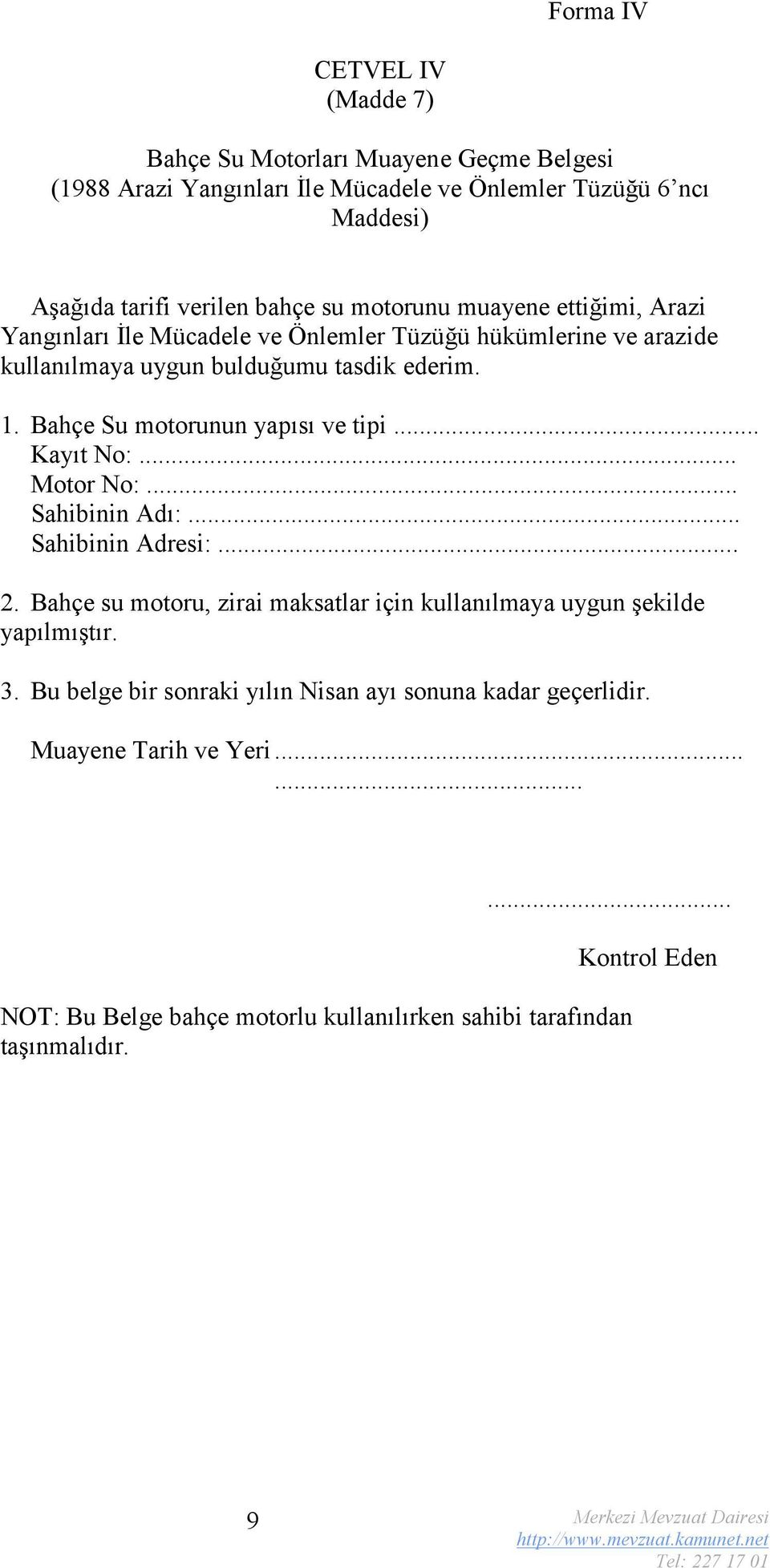 Bahçe Su motorunun yapısı ve tipi... Kayıt No:... Motor No:... Sahibinin Adı:... Sahibinin Adresi:... 2.