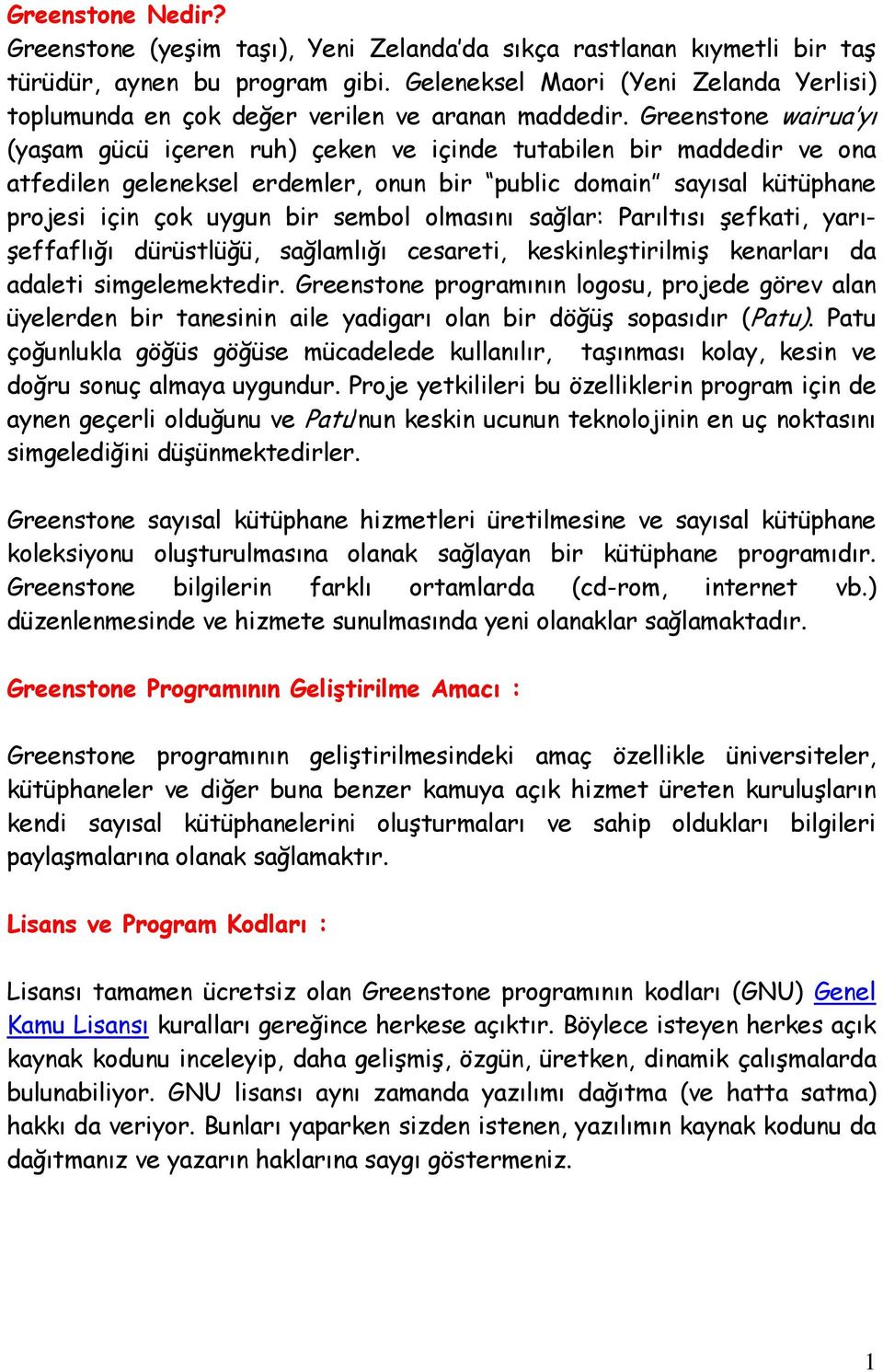 Greenstone wairua yı (yaşam gücü içeren ruh) çeken ve içinde tutabilen bir maddedir ve ona atfedilen geleneksel erdemler, onun bir public domain sayısal kütüphane projesi için çok uygun bir sembol