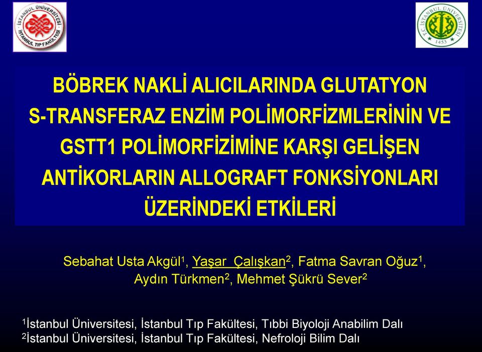 Çalışkan 2, Fatma Savran Oğuz 1, Aydın Türkmen 2, Mehmet Şükrü Sever 2 1 İstanbul Üniversitesi,