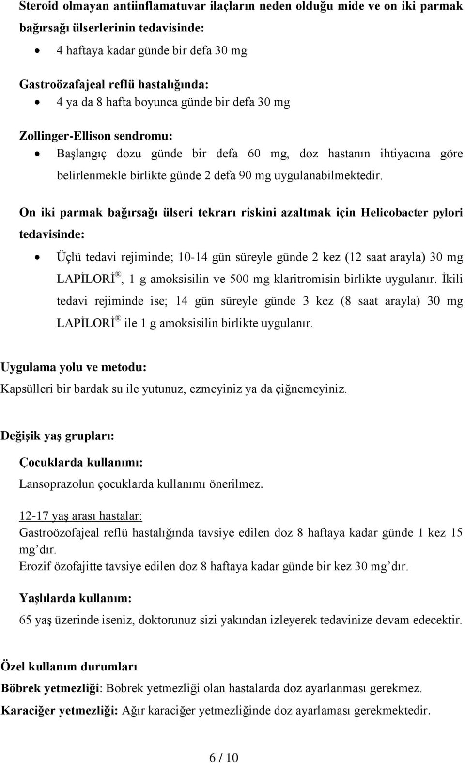 On iki parmak bağırsağı ülseri tekrarı riskini azaltmak için Helicobacter pylori tedavisinde: Üçlü tedavi rejiminde; 10-14 gün süreyle günde 2 kez (12 saat arayla) 30 mg LAPİLORİ, 1 g amoksisilin ve