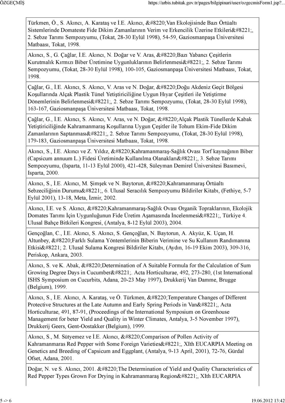 Aras, Bazı Yabancı Çeşitlerin Kurutmalık Kırmızı Biber Üretimine Uygunluklarının Belirlenmesi, 2. Sebze Tarımı Sempozyumu, (Tokat, 28-30 Eylül 1998), 100-105, Gaziosmanpaşa Matbaası, Tokat, 1998.