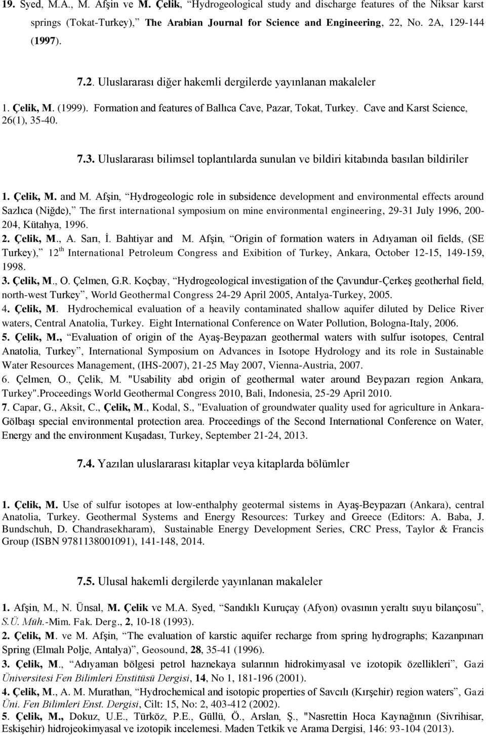 Cave and Karst Science, 26(1), 35-40. 7.3. Uluslararası bilimsel toplantılarda sunulan ve bildiri kitabında basılan bildiriler 1. Çelik, M. and M.
