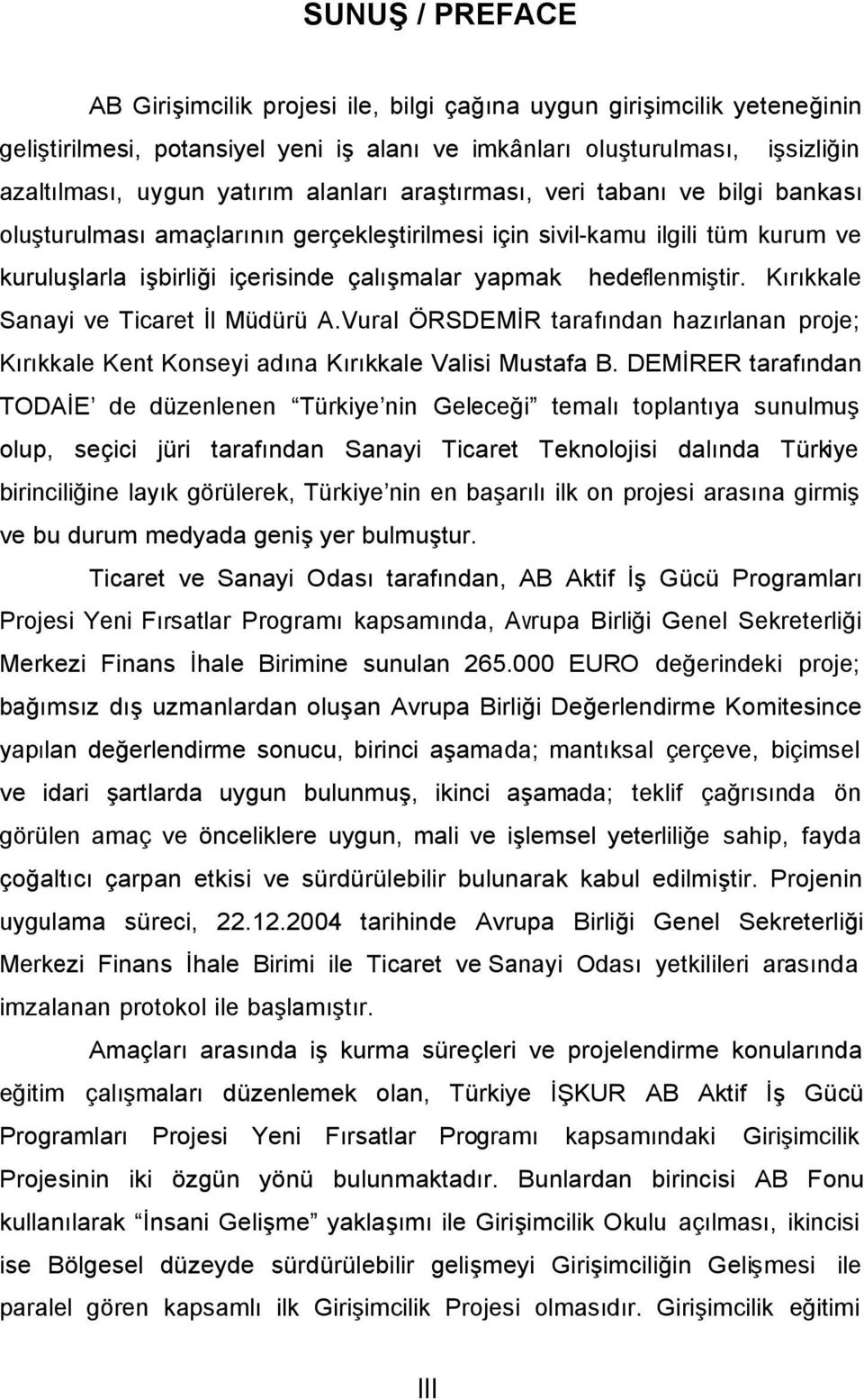 Kırıkkale Sanayi ve Ticaret İl Müdürü A.Vural ÖRSDEMİR tarafından hazırlanan proje; Kırıkkale Kent Konseyi adına Kırıkkale Valisi Mustafa B.