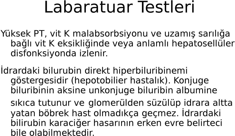 İdrardaki bilurubin direkt hiperbiluribinemi göstergesidir (hepotobilier hastalık).