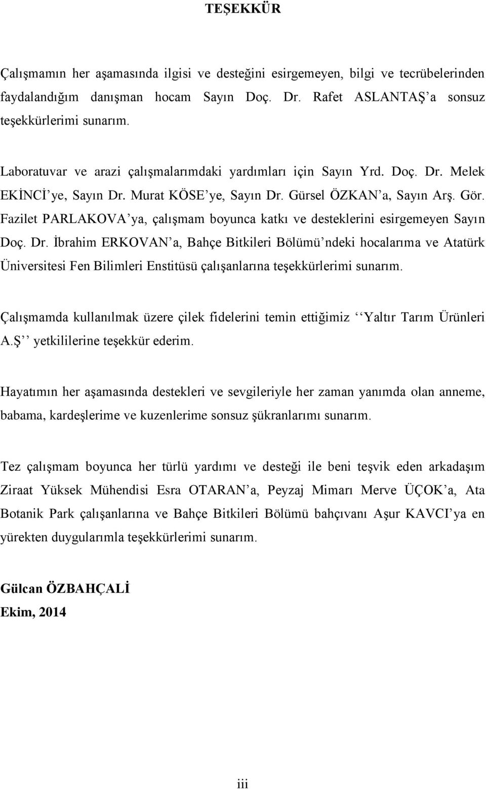 Fazilet PARLAKOVA ya, çalışmam boyunca katkı ve desteklerini esirgemeyen Sayın Doç. Dr.