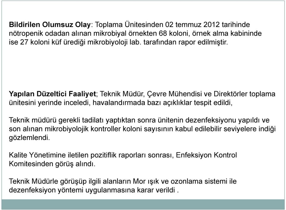 Yapılan Düzeltici Faaliyet; Teknik Müdür, Çevre Mühendisi ve Direktörler toplama ünitesini yerinde inceledi, havalandırmada bazı açıklıklar tespit edildi, Teknik müdürü gerekli tadilatı yaptıktan