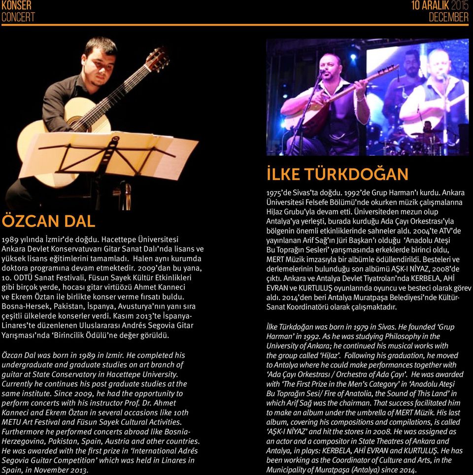 ODTÜ Sanat Festivali, Füsun Sayek Kültür Etkinlikleri gibi birçok yerde, hocası gitar virtüözü Ahmet Kanneci ve Ekrem Öztan ile birlikte konser verme fırsatı buldu.