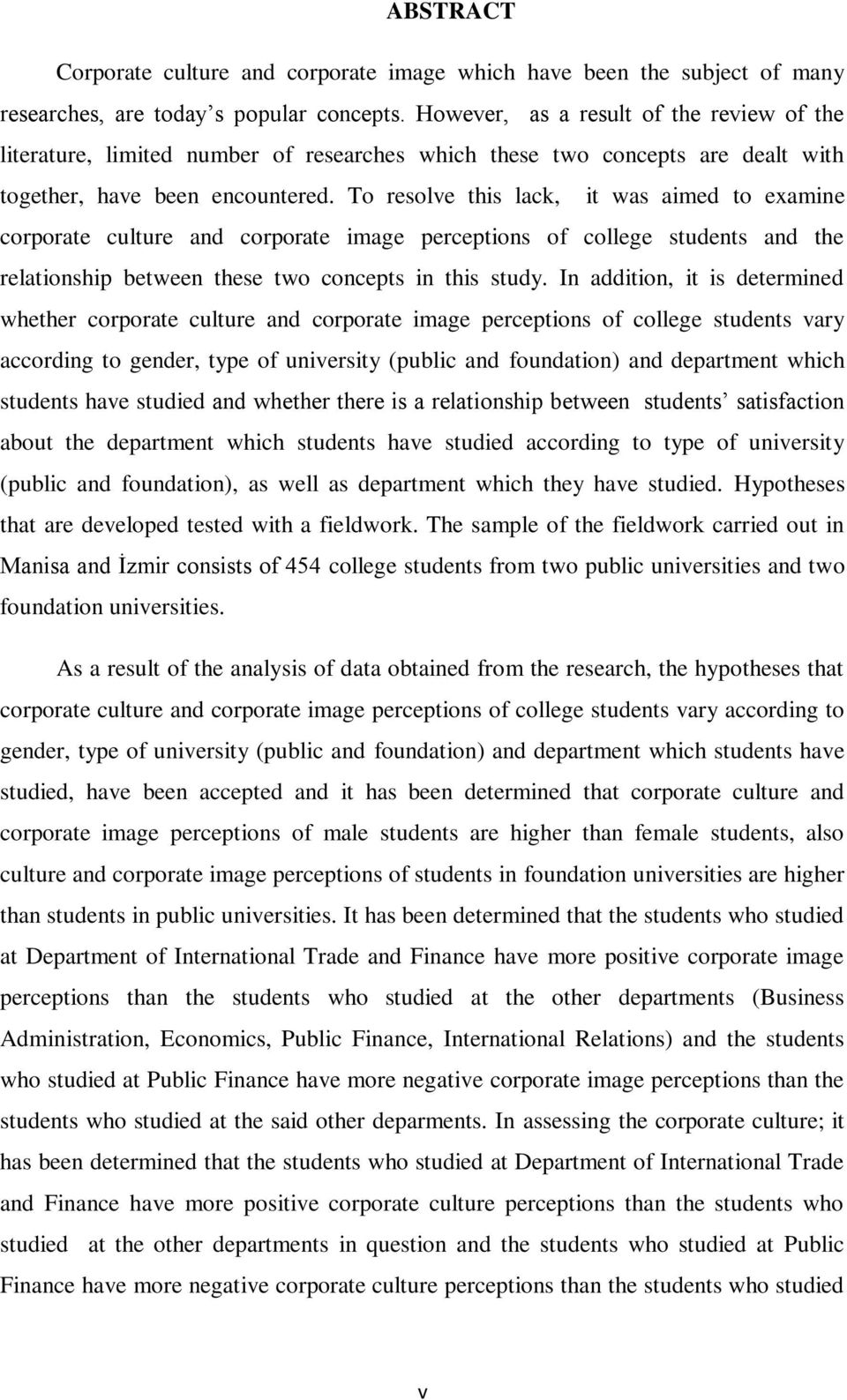To resolve this lack, it was aimed to examine corporate culture and corporate image perceptions of college students and the relationship between these two concepts in this study.