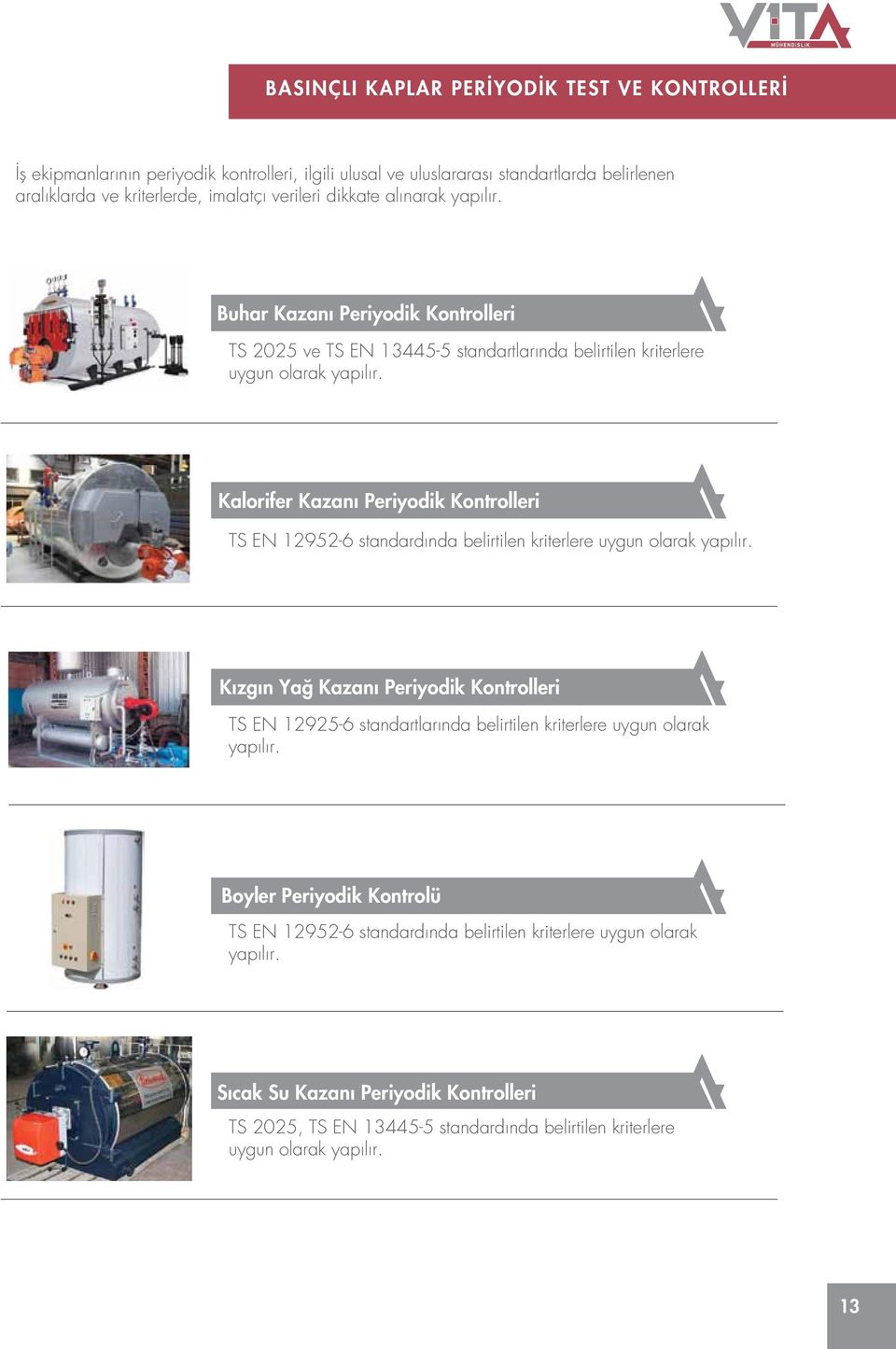 Buhar Kazanı Periyodik Kontrolleri TS 2025 ve TS EN 13445-5 standartlarında belirtilen kriterlere Kalorifer Kazanı Periyodik Kontrolleri TS EN 12952-6 standardında belirtilen