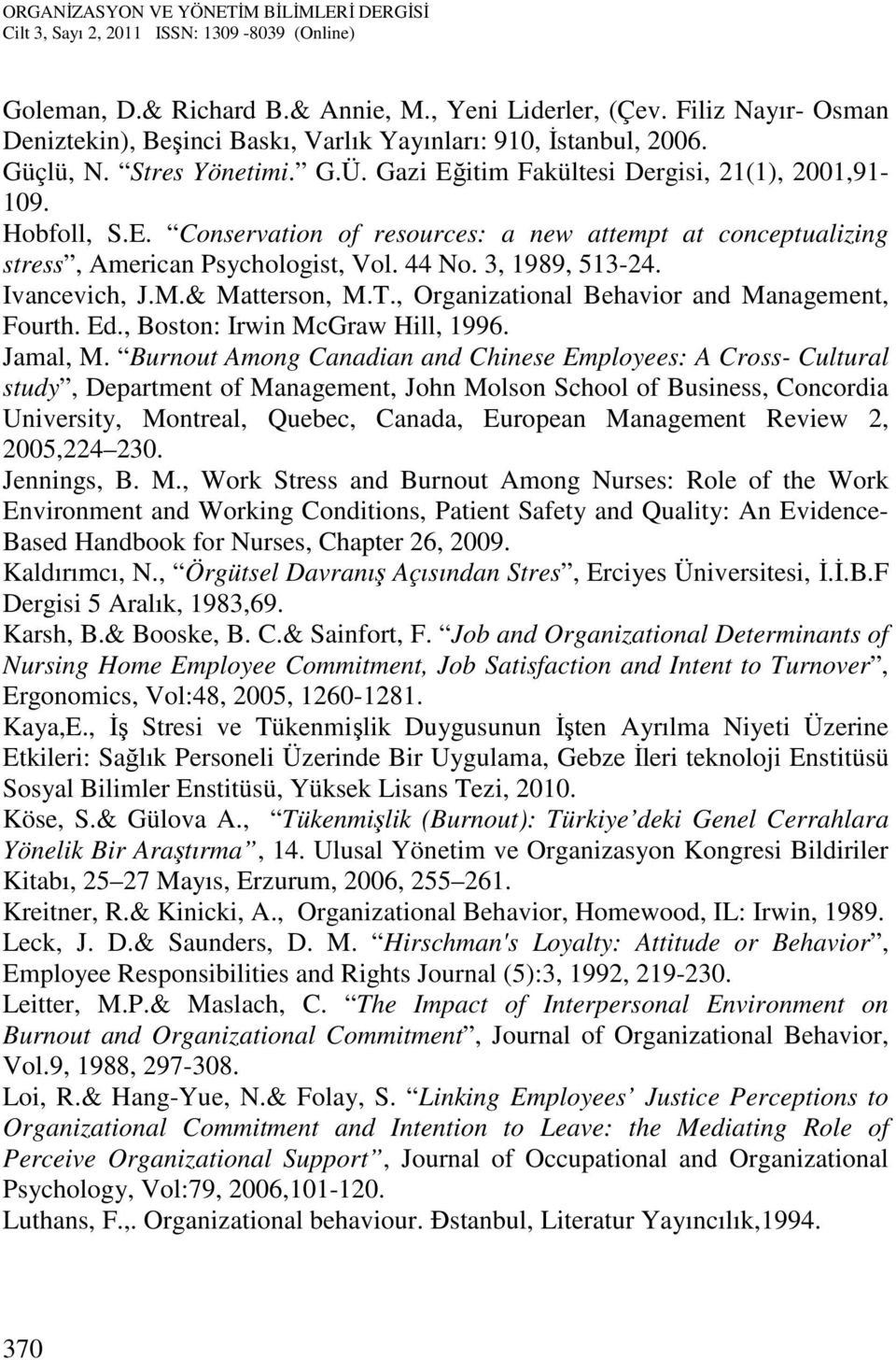 M.& Matterson, M.T., Organizational Behavior and Management, Fourth. Ed., Boston: Irwin McGraw Hill, 1996. Jamal, M.