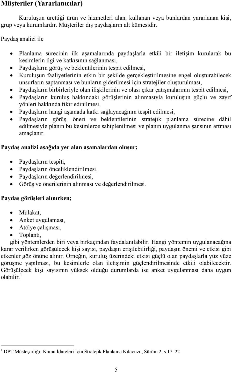 Kuruluşun faaliyetlerinin etkin bir şekilde gerçekleştirilmesine engel oluşturabilecek unsurların saptanması ve bunların giderilmesi için stratejiler oluşturulması, Paydaşların birbirleriyle olan