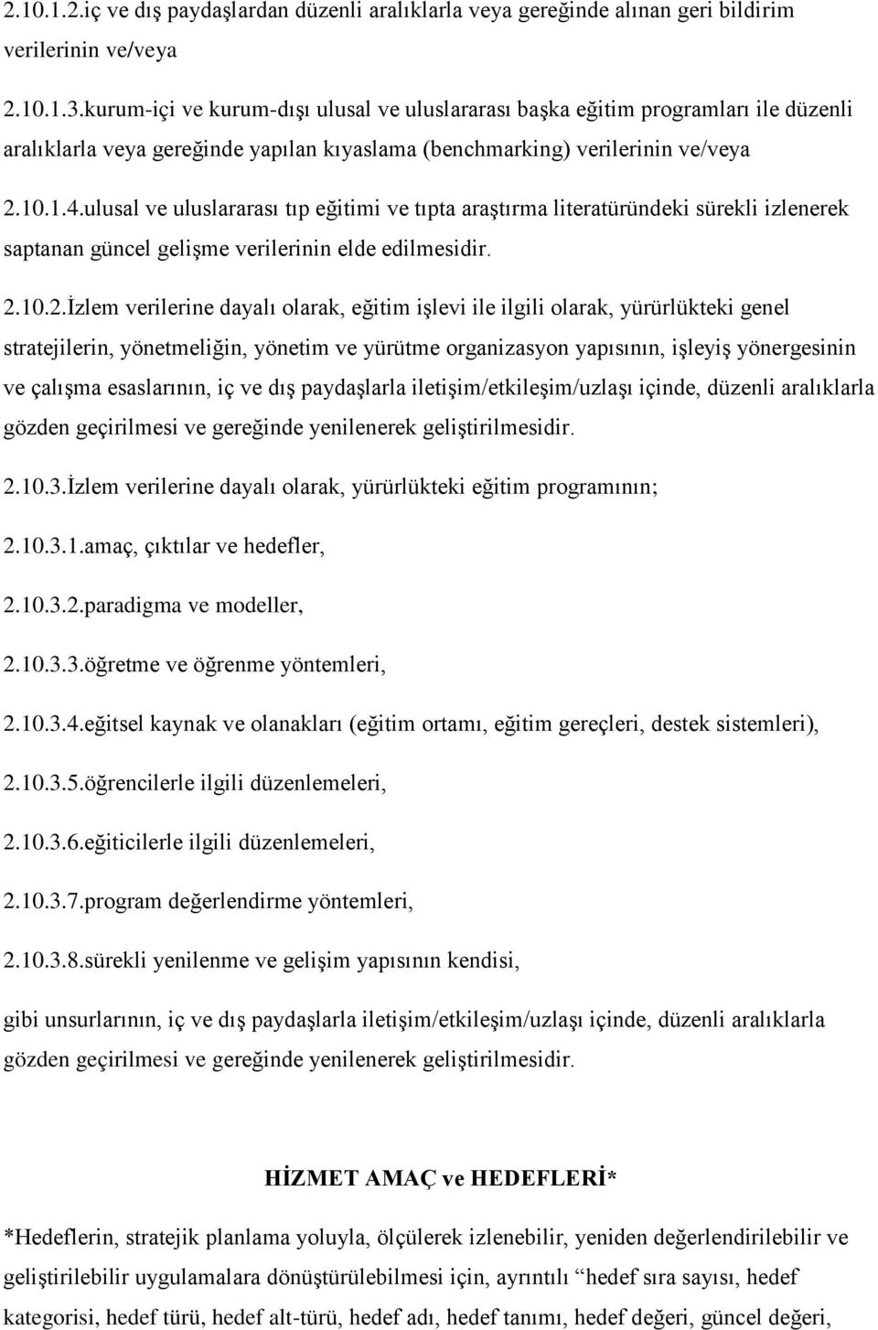 ulusal ve uluslararası tıp eğitimi ve tıpta araştırma literatüründeki sürekli izlenerek saptanan güncel gelişme verilerinin elde edilmesidir. 2.