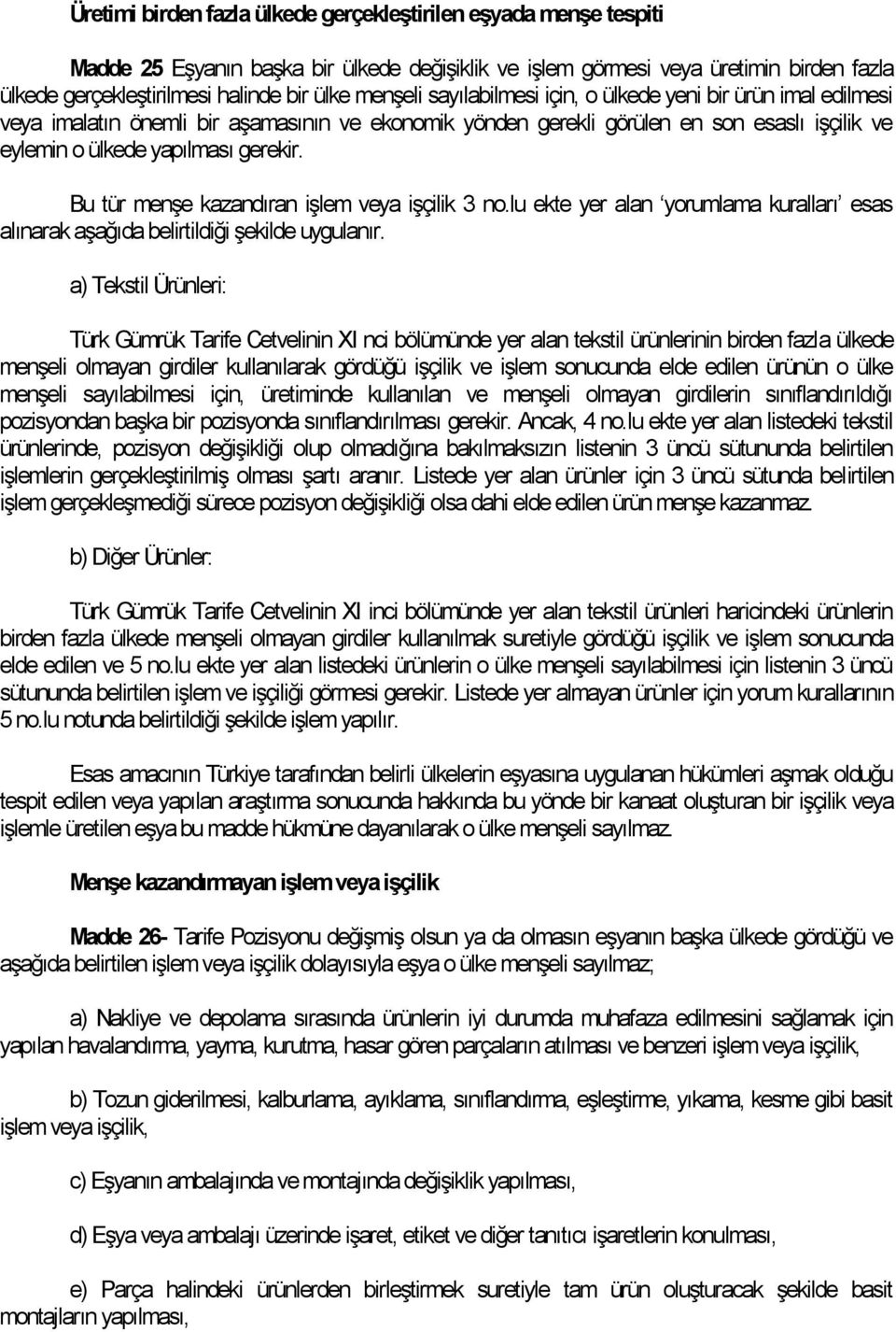 Bu tür menşe kazandıran işlem veya işçilik 3 no.lu ekte yer alan yorumlama kuralları esas alınarak aşağıda belirtildiği şekilde uygulanır.