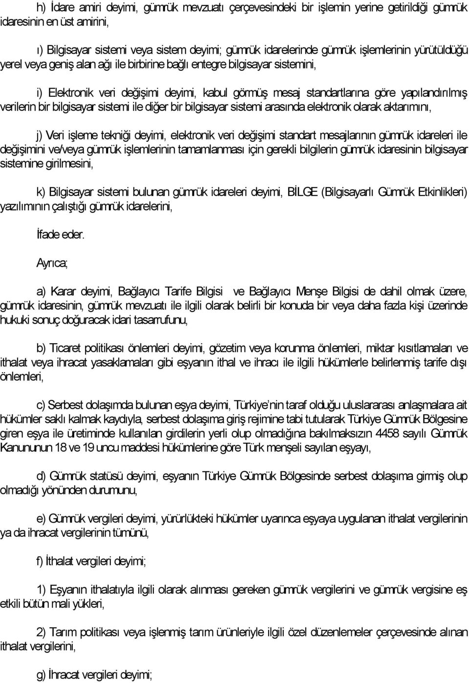 verilerin bir bilgisayar sistemi ile diğer bir bilgisayar sistemi arasında elektronik olarak aktarımını, j) Veri işleme tekniği deyimi, elektronik veri değişimi standart mesajlarının gümrük idareleri