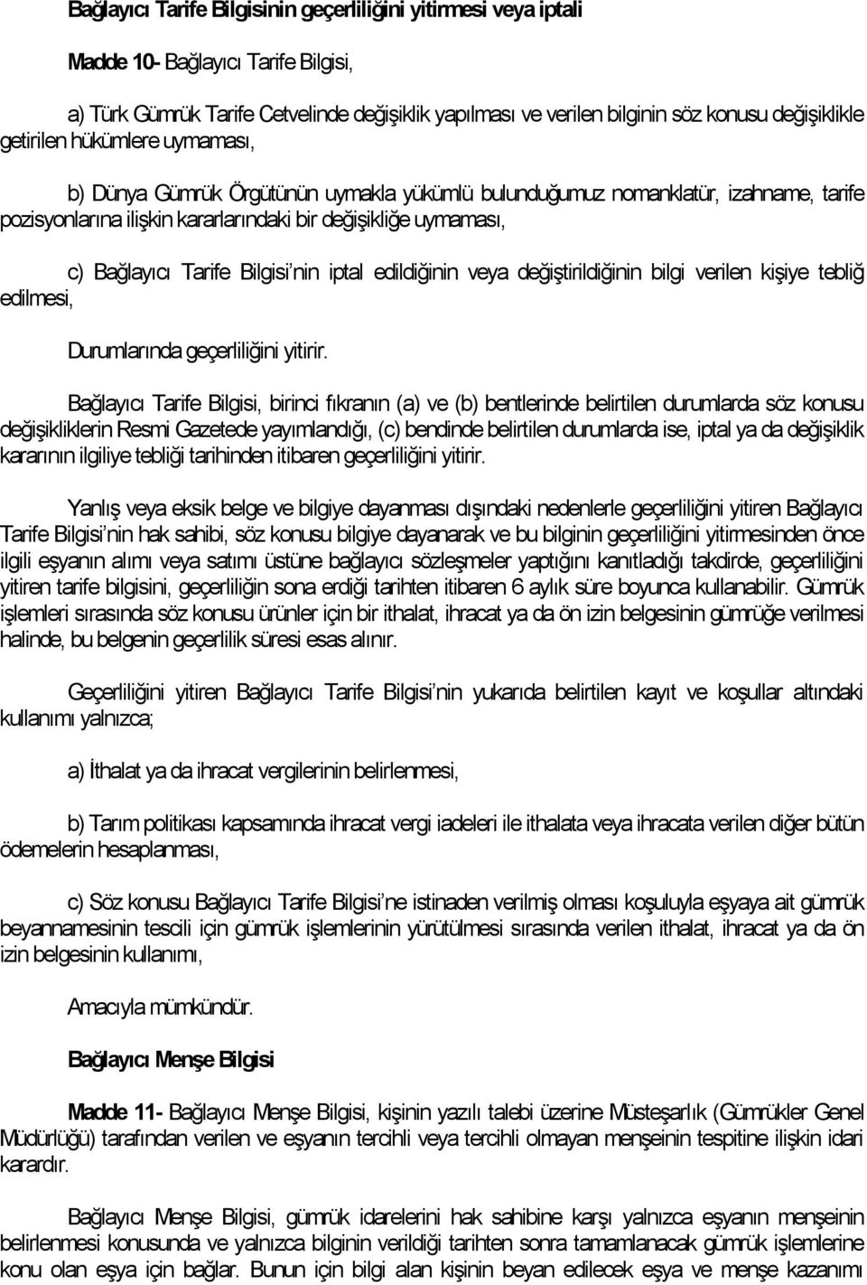 Bilgisi nin iptal edildiğinin veya değiştirildiğinin bilgi verilen kişiye tebliğ edilmesi, Durumlarında geçerliliğini yitirir.