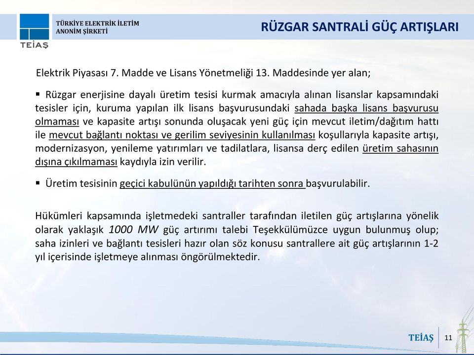 olmaması ve kapasite artışı sonunda oluşacak yeni güç için mevcut iletim/dağıtım hattı ile mevcut bağlantı noktası ve gerilim seviyesinin kullanılması koşullarıyla kapasite artışı, modernizasyon,