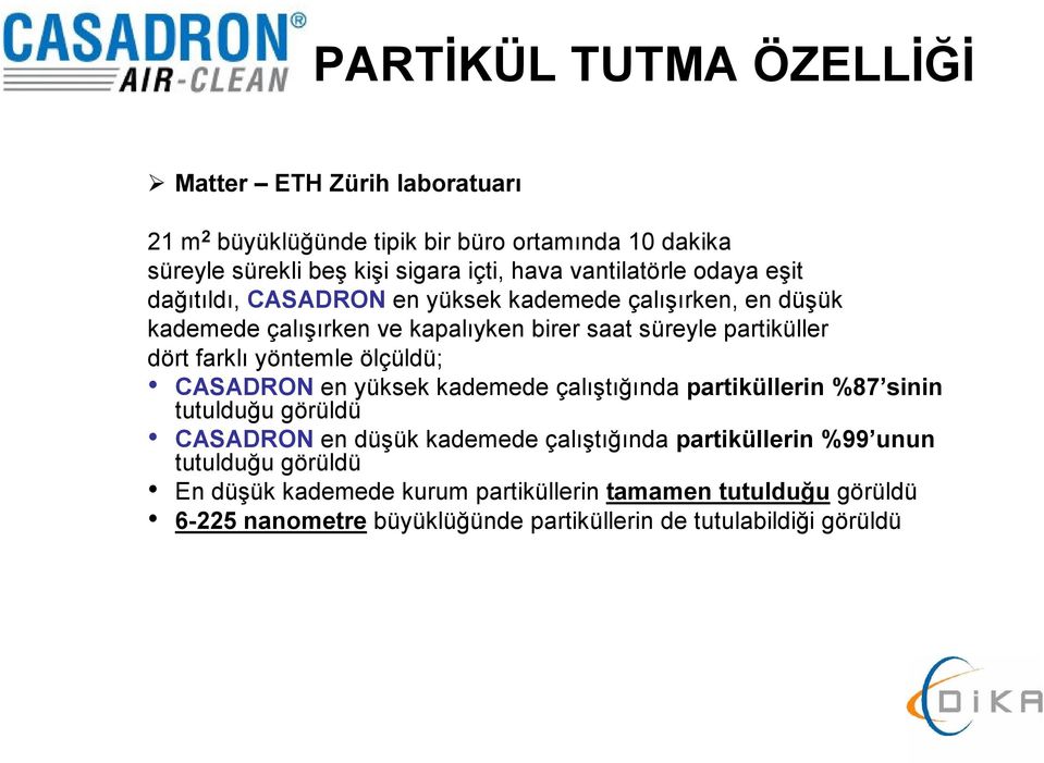 farklı yöntemle ölçüldü; CASADRON en yüksek kademede çalıştığında partiküllerin %87 sinin tutulduğu görüldü CASADRON en düşük kademede çalıştığında