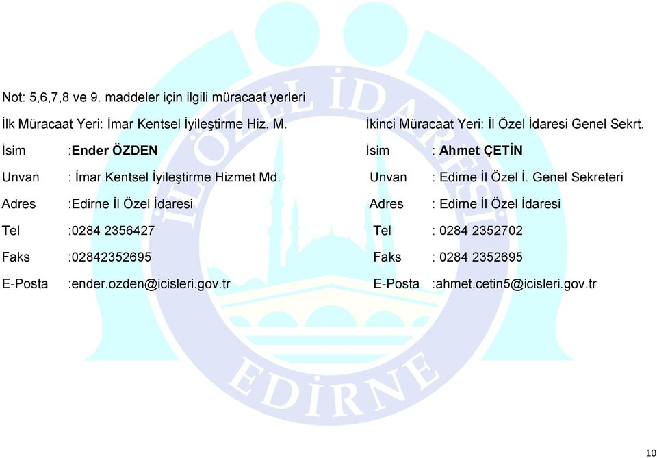Genel Sekreteri Adres :Edirne İl Özel İdaresi Adres : Edirne İl Özel İdaresi Tel :0284 2356427 Tel : 0284 2352702 Faks