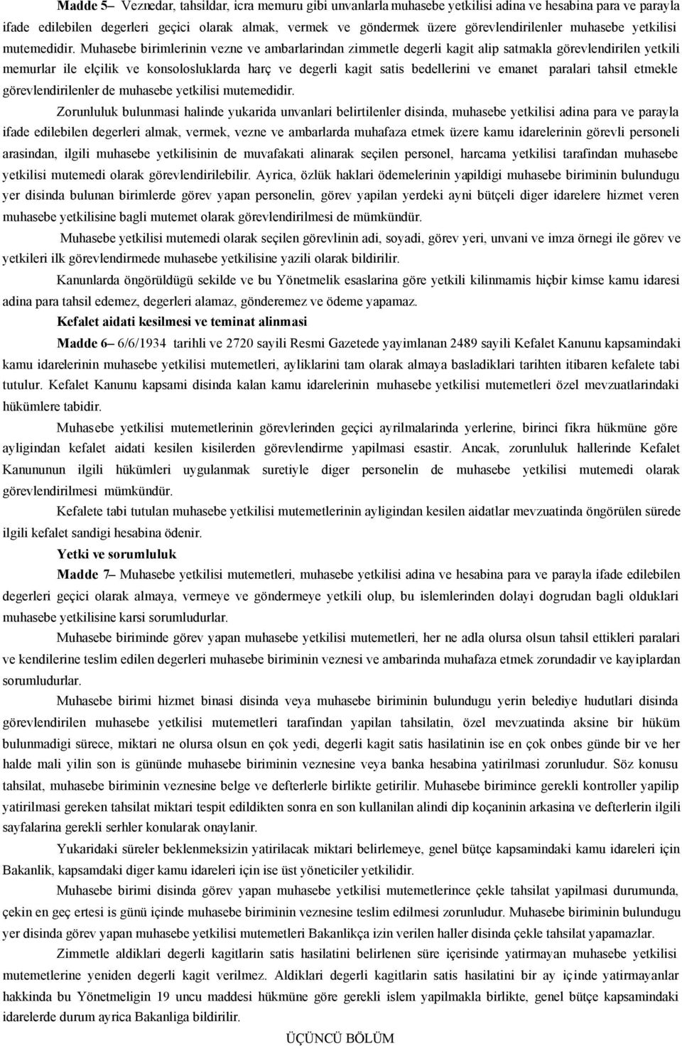 Muhasebe birimlerinin vezne ve ambarlarindan zimmetle degerli kagit alip satmakla görevlendirilen yetkili memurlar ile elçilik ve konsolosluklarda harç ve degerli kagit satis bedellerini ve emanet