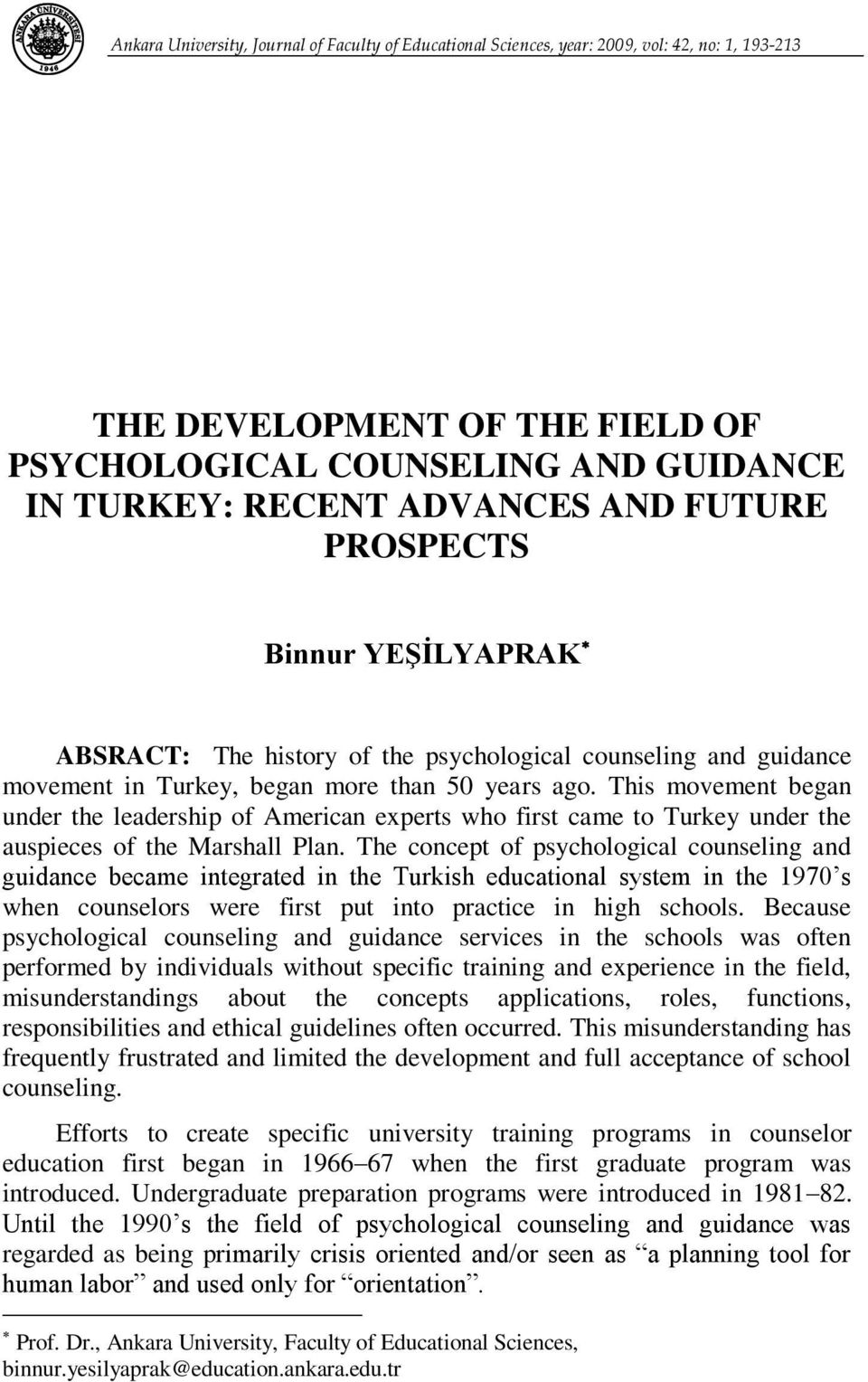 This movement began under the leadership of American experts who first came to Turkey under the auspieces of the Marshall Plan.