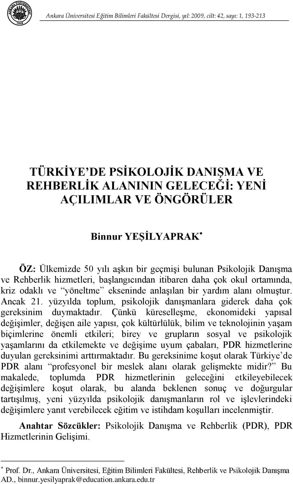 çok okul ortamında, kriz odaklı ve yöneltme ekseninde anlaşılan bir yardım alanı olmuştur. Ancak 21. yüzyılda toplum, psikolojik danışmanlara giderek daha çok gereksinim duymaktadır.