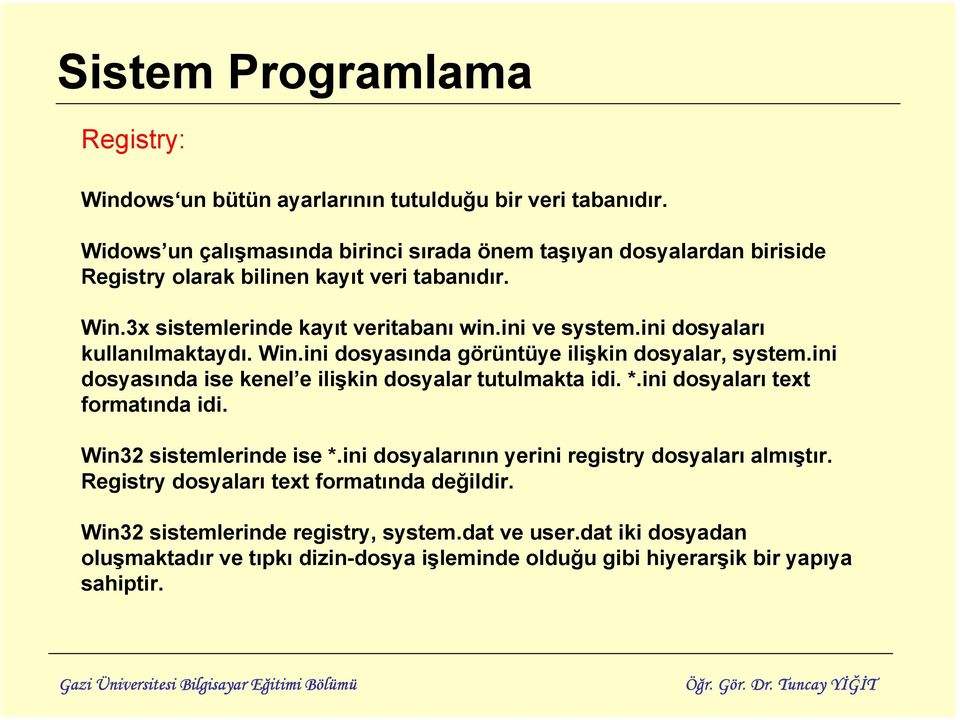 ini dosyaları kullanılmaktaydı. Win.ini dosyasında görüntüye ilişkin dosyalar, system.ini dosyasında ise kenel e ilişkin dosyalar tutulmakta idi. *.