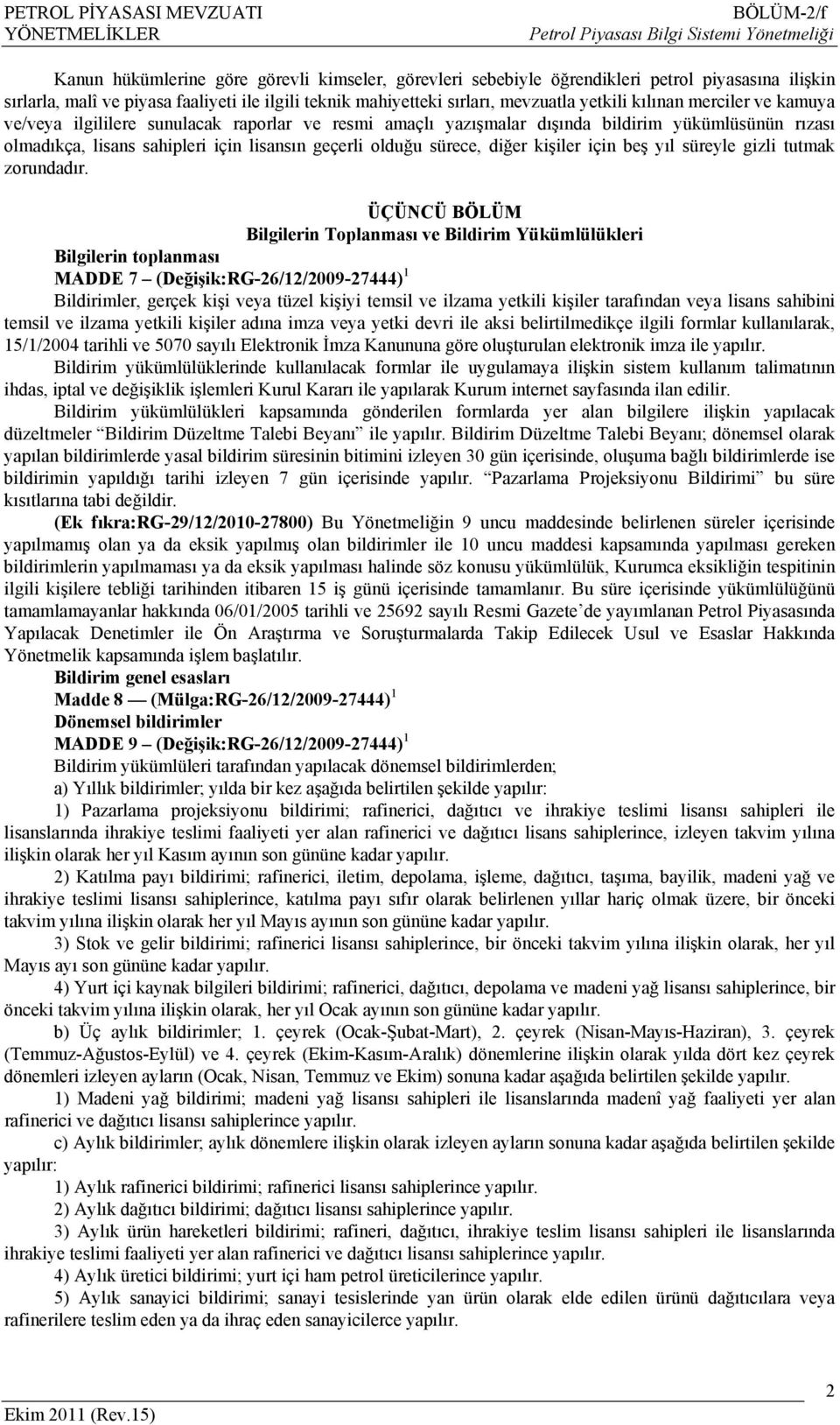 sahipleri için lisansın geçerli olduğu sürece, diğer kişiler için beş yıl süreyle gizli tutmak zorundadır.