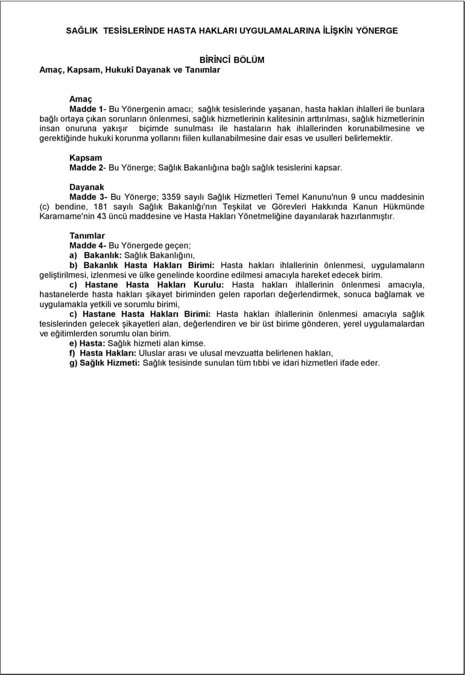 ihlallerinden korunabilmesine ve gerektiğinde hukuki korunma yollarını fiilen kullanabilmesine dair esas ve usulleri belirlemektir.