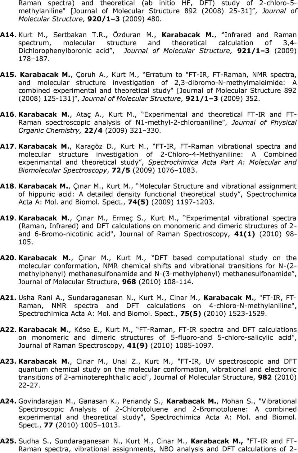 , Infrared and Raman spectrum, molecular structure and theoretical calculation of 3,4- Dichlorophenylboronic acid, Journal of Molecular Structure, 921/1 3 (2009) 178 187. A15. Karabacak M., Çoruh A.