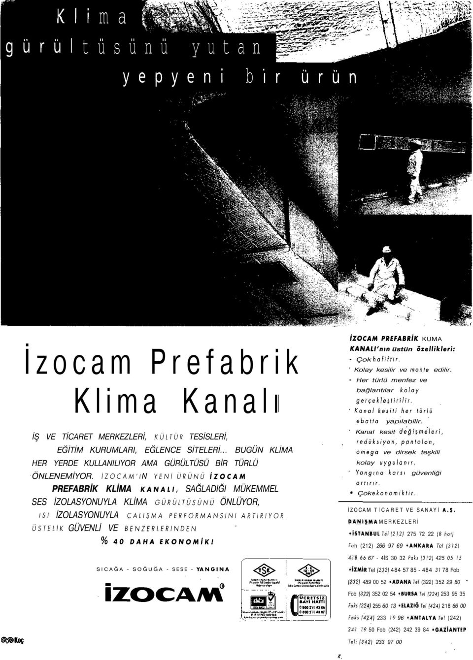 İZOCAM'l N YENİ ÜRÜNÜ İZOCAM PREFABRİK KLİMA KANALI, SAĞLADIĞI MÜKEMMEL SES İZOLASYONUYLA KLİMA GÜRÜLTÜSÜNÜ ÖNLÜYOR, ISI İZOLASYONUYLA ÇALIŞMA PERFORMANSINI ARTIRIYOR.