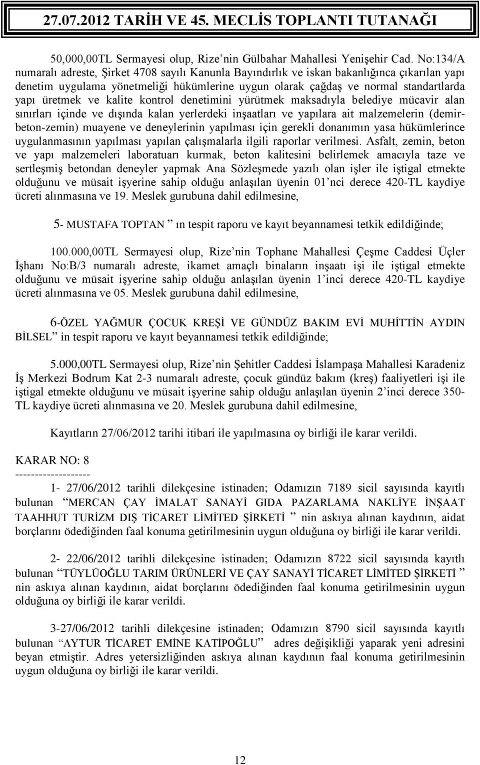 üretmek ve kalite kontrol denetimini yürütmek maksadıyla belediye mücavir alan sınırları içinde ve dışında kalan yerlerdeki inşaatları ve yapılara ait malzemelerin (demirbeton-zemin) muayene ve