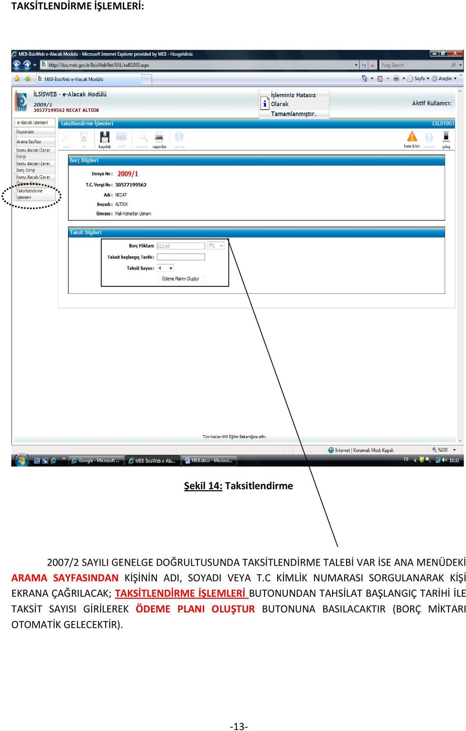 C KİMLİK NUMARASI SORGULANARAK KİŞİ EKRANA ÇAĞRILACAK; TAKSİTLENDİRME İŞLEMLERİ BUTONUNDAN TAHSİLAT