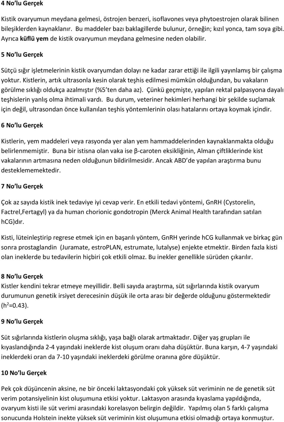 5 No lu Gerçek Sütçü sığır işletmelerinin kistik ovaryumdan dolayı ne kadar zarar ettiği ile ilgili yayınlamış bir çalışma yoktur.