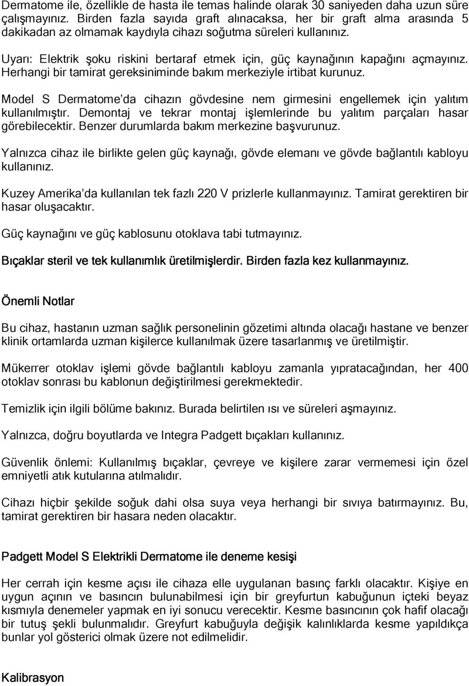 Uyarı: Elektrik şoku riskini bertaraf etmek için, güç kaynağının kapağını açmayınız. Herhangi bir tamirat gereksiniminde bakım merkeziyle irtibat kurunuz.