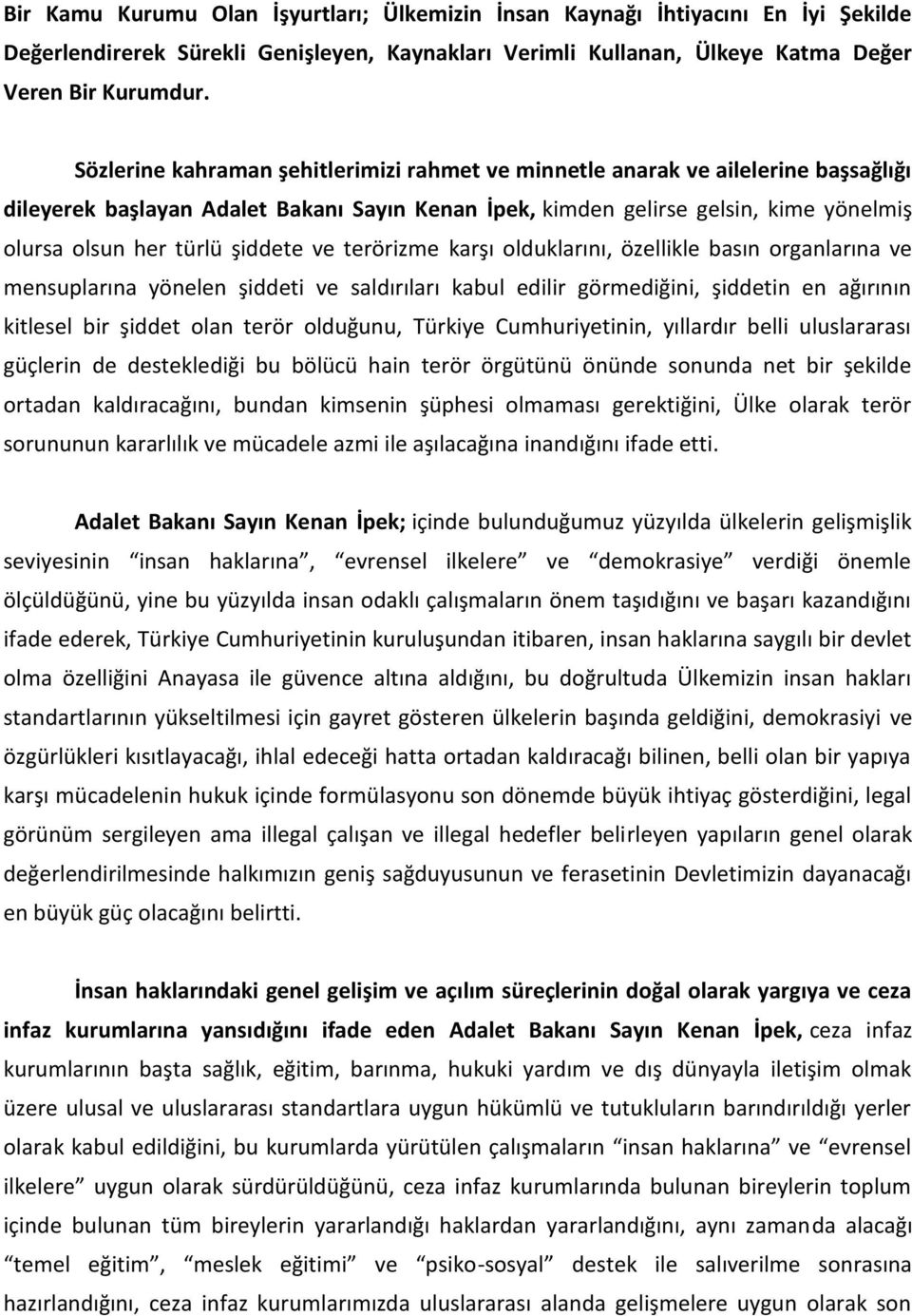 şiddete ve terörizme karşı olduklarını, özellikle basın organlarına ve mensuplarına yönelen şiddeti ve saldırıları kabul edilir görmediğini, şiddetin en ağırının kitlesel bir şiddet olan terör