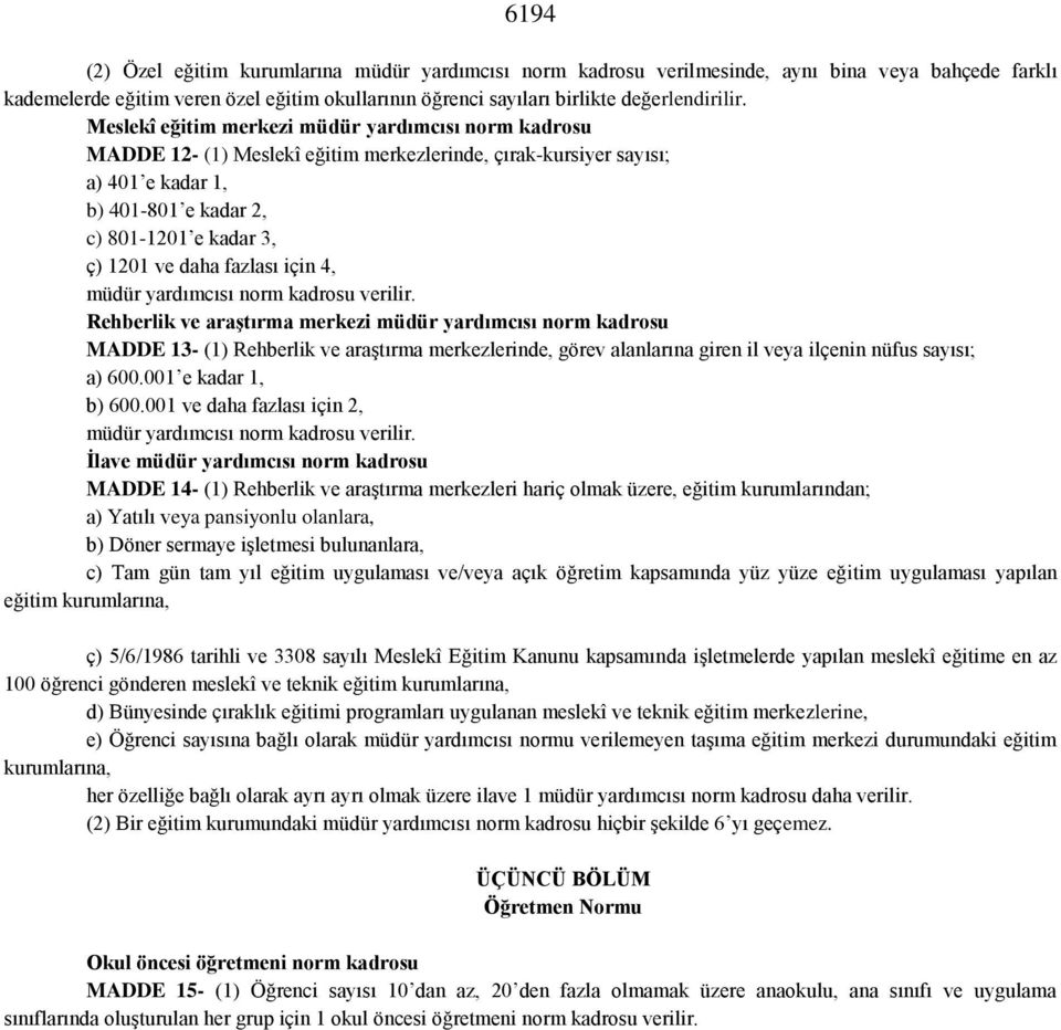 fazlası için 4, Rehberlik ve araştırma merkezi müdür yardımcısı norm kadrosu MADDE 13- (1) Rehberlik ve araştırma merkezlerinde, görev alanlarına giren il veya ilçenin nüfus sayısı; a) 600.